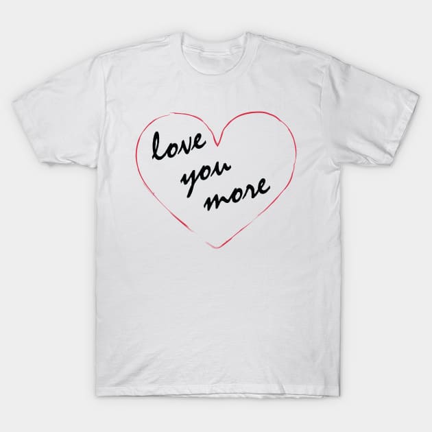 Loving you More T-Shirt by Jacqui96